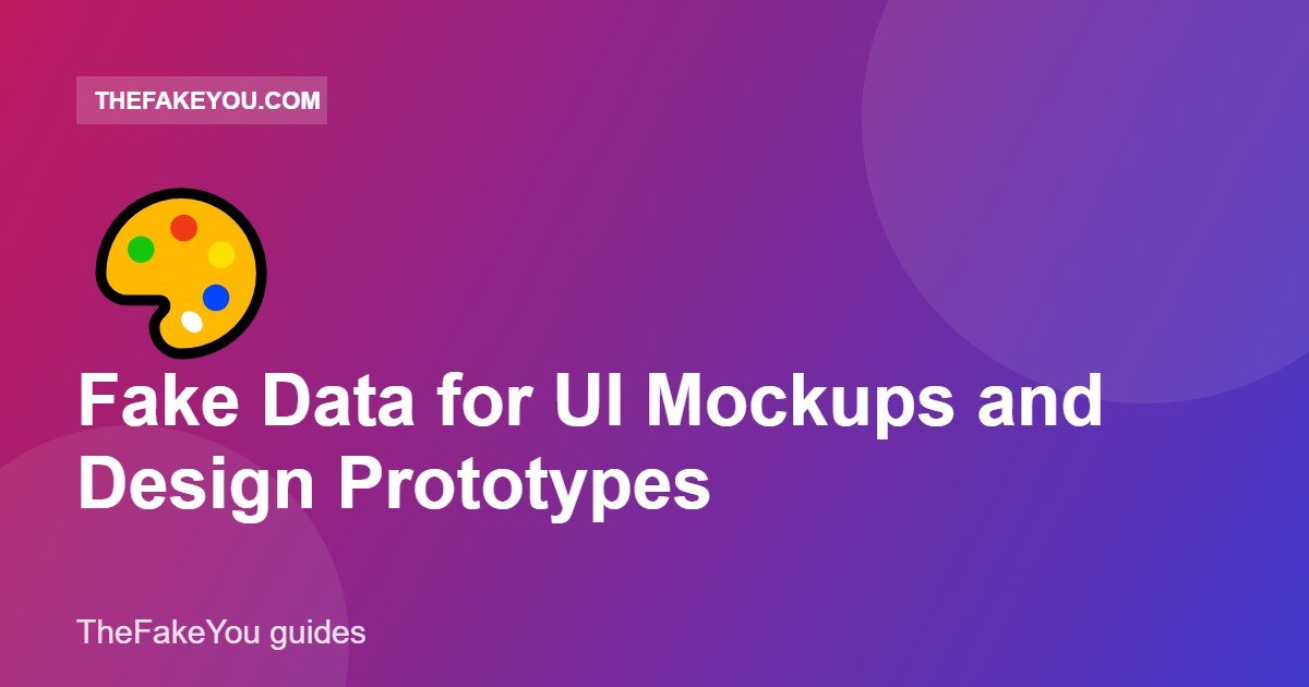 Fake Data for UI Mockups and Design Prototypes