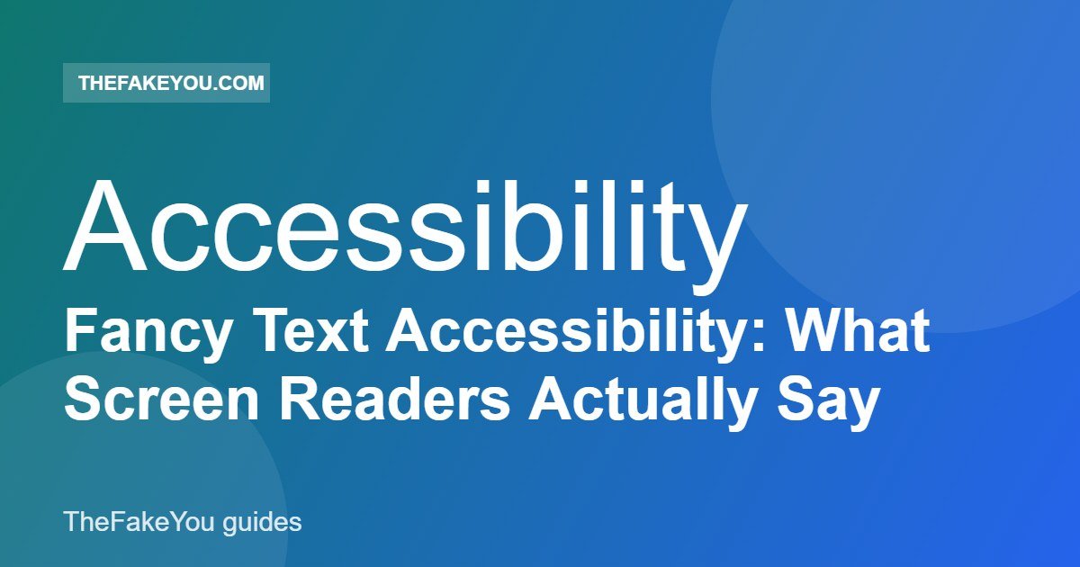 Fancy Text Accessibility: What Screen Readers Actually Say