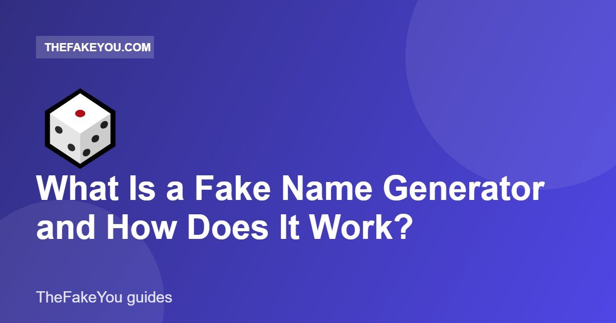 What Is a Fake Name Generator and How Does It Work?